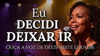EU DECIDI DEIXAR IR (e DEUS Ficou Comigo) - Louvores Inspirado Aline Barros - Musica Gospel