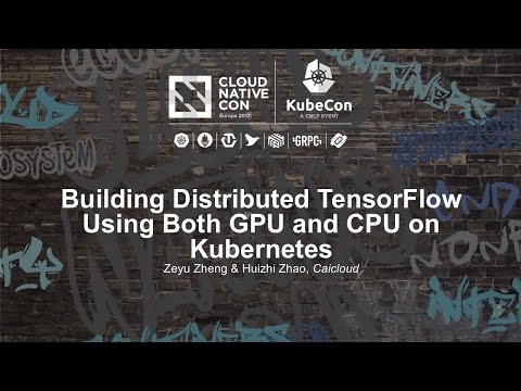 Building Distributed TensorFlow Using Both GPU and CPU on Kubernetes [I] - Zeyu Zheng