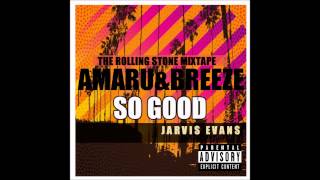 So Good (feat.Jarvis Evans) - Amaru and Breeze (FROM THE ROLLING STONE MIXTAPE 2013)