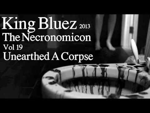 Unearthed A Corpse - ( King Bluez - The Necronomicon Vol 19 - 2013 - Trip Hop / Breakbeat / Chill )