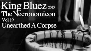 Unearthed A Corpse - ( King Bluez - The Necronomicon Vol 19 - 2013 - Trip Hop / Breakbeat / Chill )