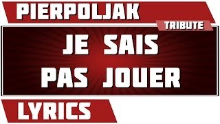 Paroles Je Sais Pas Jouer - Pierpoljak tribute