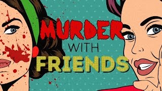 MURDER WITH FRIENDS