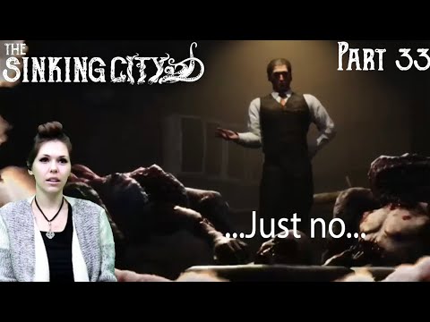 The Sinking City ~ Part 33 ~ Dinner...anyone?