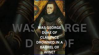 WAS GEORGE DUKE OF CLARENCE DROWNED IN A BARREL OF WINE? #youtubeshorts