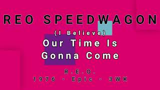 REO SPEEDWAGON-(I Believe) Our Time Is Gonna Come