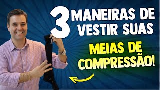 28 - TRÊS MANEIRAS DE VESTIR SUAS MEIAS DE COMPRESSÃO!!