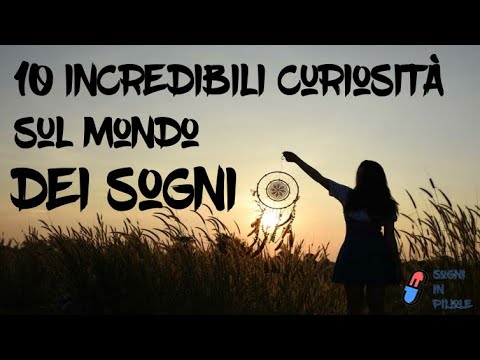 10 Cose che forse non sapevi sui sogni! - Curiosità sui sogni