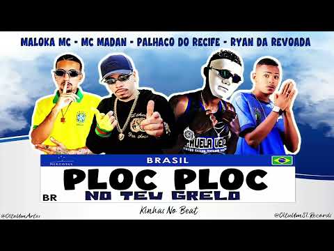 MALOKA MC, MC MADAN, PALHAÇO DO RECIFE, RYAN DA REVOADA - PLOC PLOC NO TEU GRELO / MUSICA NOVA 2022