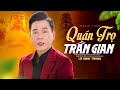 Quán Trọ Trần Gian Lê Minh Trung Bài Hát Về Đời Ai Nghe Cũng Rơi Nước Mắt OFFICI