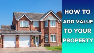 How to add value to your property - UK Property Investing