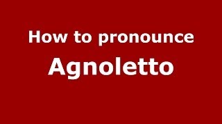 How to pronounce Agnoletto