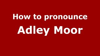 How to pronounce Adley Moor