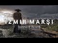 Izmir Marşı - [ Slowed & Reverb ] !!!!