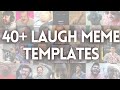 40 LAUGHING MEME TEMPLATES