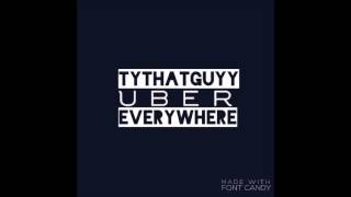 TyThatGuyy - Uber Everywhere (Freestyle)