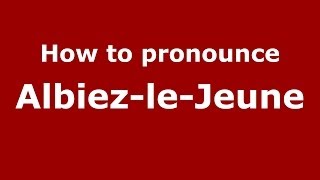 How to pronounce Albiez-Le-Jeune