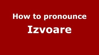 How to pronounce Izvoare