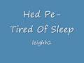Hed Pe- Tired Of Sleep