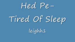 Hed Pe- Tired Of Sleep