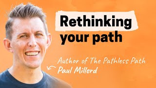 Redefining success, money, and belonging | Paul Millerd (The Pathless Path)