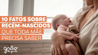 10 CURIOSIDADES QUE VOCÊ NÃO SABE SOBRE RECÉM NASCIDOS! ASSISTA!