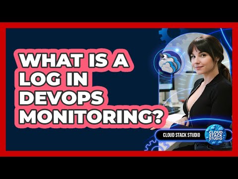 What Is A Log In DevOps Monitoring? - Cloud Stack Studio