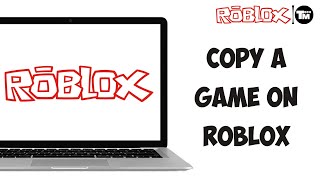 How To Copy a Game on Roblox (Direct Copy & Paste)