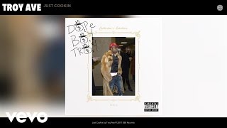 Troy Ave - Just Cookin (Audio)
