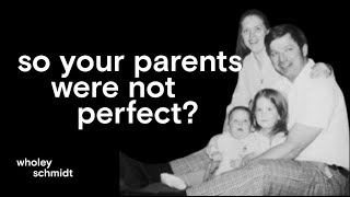 Ep. 2: So Your Parents Were Not Perfect? Finding Empathy, Forgiveness, & Creating New Relationships