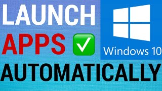 How To Auto Launch Apps on Startup Windows 10