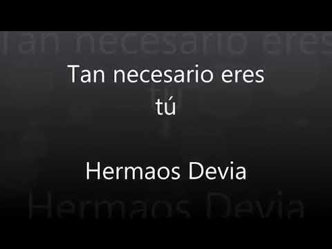Tan necesario eres tu (hermanos Devia)