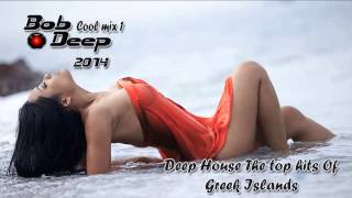 Deep House Summer 2014 Greek Islands Beach Bars&Party crete,Kos.Zakynthos,Mykonos,Bob Deep