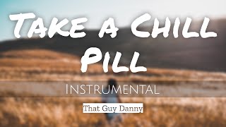 Take a Chill Pill [Instrumental Version] - That Guy Danny