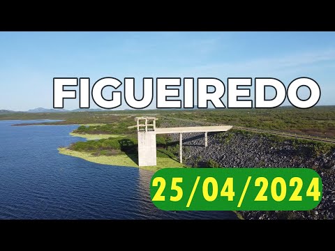 SENSACIONAL Açude Figueiredo dados atualizados hoje 25/04/2024 Iracema/ Potiretama /Alto Santo Ceará