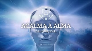 Acalma a Alma #3 | Música Relaxante para Dormir e Meditar Profundamente