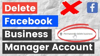 How To Delete A Facebook Business Manager Account? [in 2023] - (Permanently Remove It)