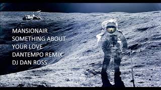 MANSIONAIR  ASTRONAUT SOMETHING ABOUT YOUR LOVE   DANTEMPO REMIX BY DJ DAN ROSS