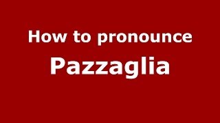 How to pronounce Pazzaglia