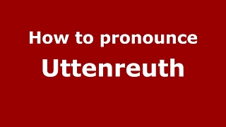 How to pronounce Uttenreuth