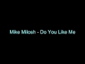 Mike Milosh - Do You Like Me 