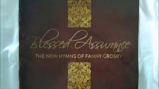 BLESSED ASSURANCE THE NEW HYMNS OF FANNY CROSBY