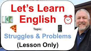 Let's Learn English! Topic: Struggles and Problems 💶⏰🍕 (Lesson Only)