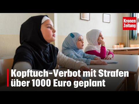 Kopftuch-Verbot mit Strafen über 1000 Euro geplant | krone.tv NEWs