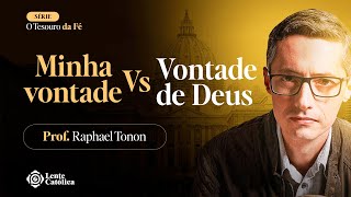 Como saber se é vontade de Deus ou a minha? | Prof. Raphael Tonon - Lente Católica