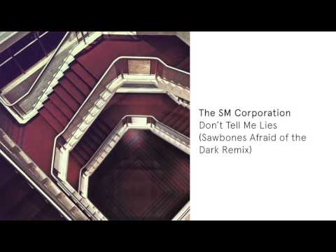 The SM Corporation - Don't Tell Me Lies (Sawbones Afraid of the Dark Remix)