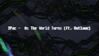 2Pac  -  As The World Turns ft  Outlawz