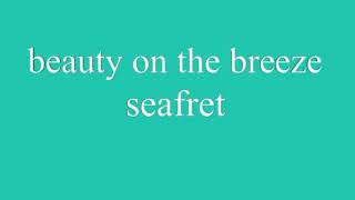 beauty on the breeze seafret sped up