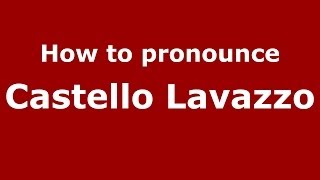 How to pronounce Castello Lavazzo