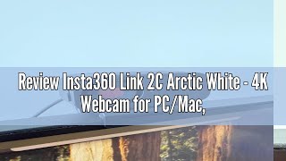 Review Insta360 Link 2C Arctic White - 4K Webcam for PC/Mac, 1/2" Sensor, Auto Framing, HDR, AI Nois